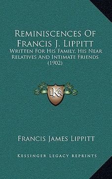 portada reminiscences of francis j. lippitt: written for his family, his near relatives and intimate friends (1902) (en Inglés)