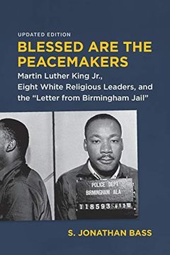 portada Blessed are the Peacemakers: Martin Luther King Jr. , Eight White Religious Leaders, and the "Letter From Birmingham Jail" (en Inglés)
