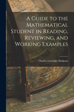 portada A Guide to the Mathematical Student in Reading, Reviewing, and Working Examples (en Inglés)