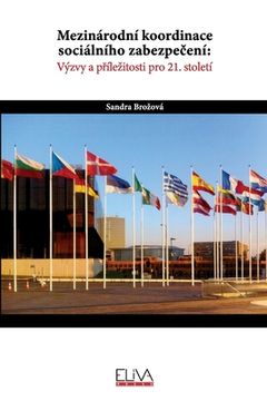 portada Mezinárodní Koordinace Sociálního Zabezpečení: Výzvy a Příležitosti pro 21. Století (en Eslavo)