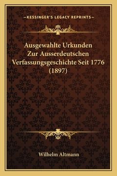 portada Ausgewahlte Urkunden Zur Ausserdeutschen Verfassungsgeschichte Seit 1776 (1897) (en Alemán)