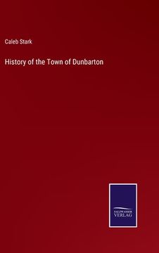 portada History of the Town of Dunbarton (in English)