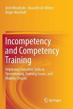 portada Incompetency and Competency Training: Improving Executive Skills in Sensemaking, Framing Issues, and Making Choices