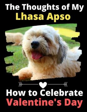 portada The Thoughts of My Lhasa Apso: How to Celebrate Valentine's Day (en Inglés)