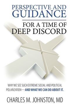 portada Perspective and Guidance for a Time of Deep Discord: Why We See Such Extreme Social and Political Polarization-and What We Can Do About It (en Inglés)