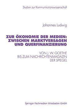 portada Zur Ökonomie der Medien: Zwischen Marktversagen und Querfinanzierung: Von j. W. Goethe bis zum Nachrichtenmagazin der Spiegel (en Alemán)
