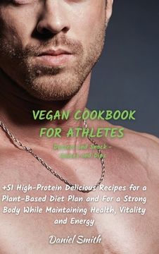 portada VEGAN COOKBOOK FOR ATHLETES Dessert and Snack - Sauces and Dips: 51 High-Protein Delicious Recipes for a Plant-Based Diet Plan and For a Strong Body W (en Inglés)