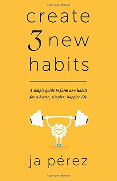 portada Create 3 new Habits: A Simple Guide to Form new Habits for a Better, Simpler, Happier Life (in English)