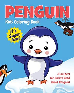 portada Penguin Kids Coloring Book +Fun Facts for Kids to Read About Penguins: Children Activity Book for Boys & Girls age 3-8, With 30 Super fun Coloring. (Gifted Kids Coloring Animals) (Volume 21) 