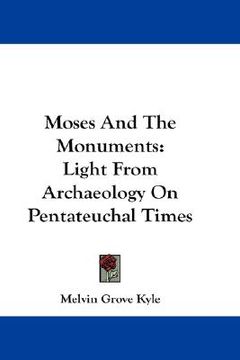 portada moses and the monuments: light from archaeology on pentateuchal times (in English)