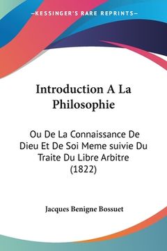 portada Introduction A La Philosophie: Ou De La Connaissance De Dieu Et De Soi Meme suivie Du Traite Du Libre Arbitre (1822) (en Francés)