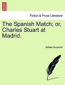 portada the spanish match; or, charles stuart at madrid. (en Inglés)