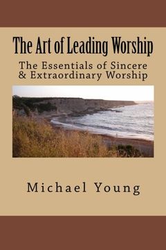 portada The Art of Leading Worship: The Essentials of Sincere & Extraordinary Worship