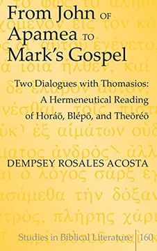 portada From John of Apamea to Mark's Gospel: Two Dialogues With Thomasios: A Hermeneutical Reading of Horï¿ ½O, Blï¿ ½Po, and Theorï¿ ½O (Studies in Biblical Literature) (in English)