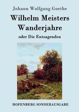 portada Wilhelm Meisters Wanderjahre: oder Die Entsagenden (in German)