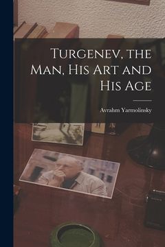 portada Turgenev, the Man, His Art and His Age (en Inglés)