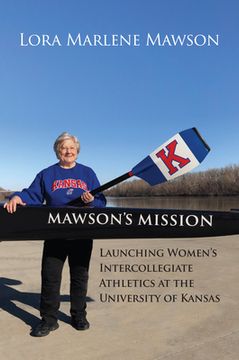 portada Mawson's Mission: Launching Women's Intercollegiate Athletics at the University of Kansas (in English)