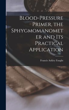 portada Blood-pressure Primer, the Sphygmomanometer and Its Practical Application (en Inglés)