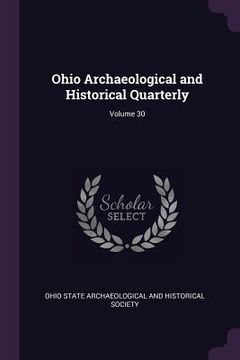 portada Ohio Archaeological and Historical Quarterly; Volume 30 (en Inglés)