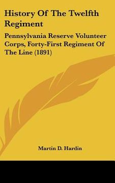 portada history of the twelfth regiment: pennsylvania reserve volunteer corps, forty-first regiment of the line (1891) (in English)