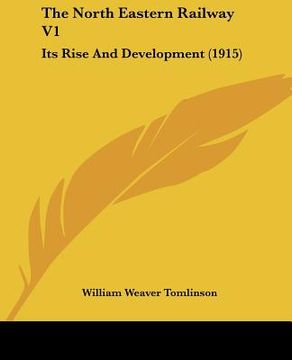 portada the north eastern railway v1: its rise and development (1915) (en Inglés)