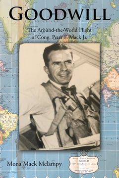 portada Goodwill: The Around-the-World Flight of Cong. Peter F. Mack Jr. (en Inglés)