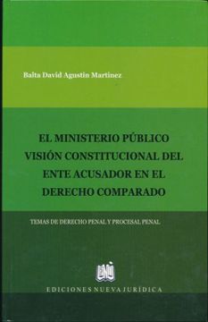 portada MINISTERIO PUBLICO VISION CONSTITUCIONAL DEL ENTE ACUSADOR EN EL DERECHO COMPARADO, EL (in Spanish)