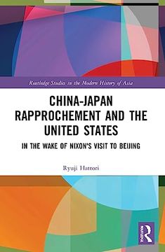 portada China-Japan Rapprochement and the United States (Routledge Studies in the Modern History of Asia) (en Inglés)