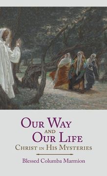 portada Our Way and Our Life: Christ in His Mysteries (en Inglés)