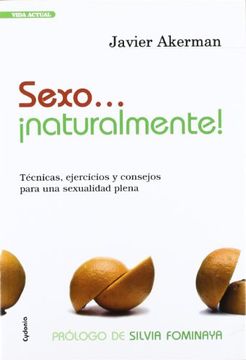 portada Sexo--¡ Naturalmente! Técnicas, Ejercicios y Consejos Para una Sexualidad Plena (in Spanish)