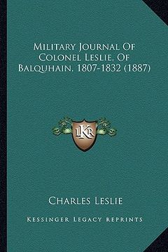 portada military journal of colonel leslie, of balquhain, 1807-1832 (1887) (en Inglés)