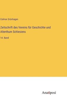 portada Zeitschrift des Vereins für Geschichte und Alterthum Schlesiens: 14. Band (en Alemán)