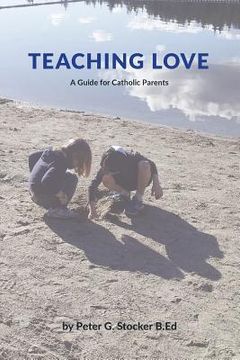 portada Teaching Love: A Catholic Parent's Guide (en Inglés)