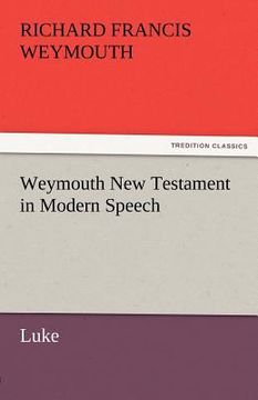 portada weymouth new testament in modern speech, luke (en Inglés)