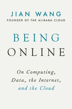 portada Being Online: On Computing, Data, the Internet, and the Cloud (en Inglés)