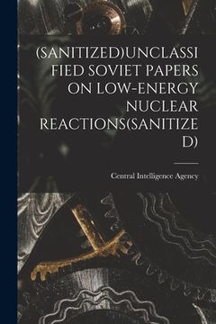 portada (Sanitized)Unclassified Soviet Papers on Low-Energy Nuclear Reactions(sanitized)