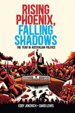 portada Rising Phoenix, Falling Shadows: The year in Australian politics (en Inglés)