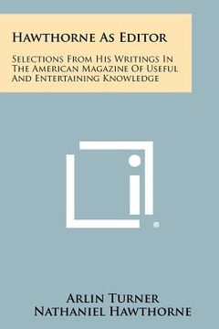portada hawthorne as editor: selections from his writings in the american magazine of useful and entertaining knowledge (en Inglés)