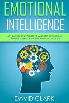 portada Emotional Intelligence: A 21- day Step by Step Guide to Mastering Social Skills, Improve Your Relationships, and Boost Your eq: Volume 2 (Emotional Intelligence eq) (en Inglés)