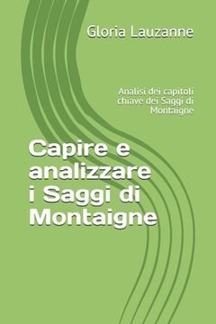portada Capire e analizzare i Saggi di Montaigne: Analisi dei capitoli chiave dei Saggi di Montaigne (en Italiano)