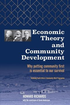portada Economic Theory and Community Development: Why putting community first is essential to our survival (en Inglés)