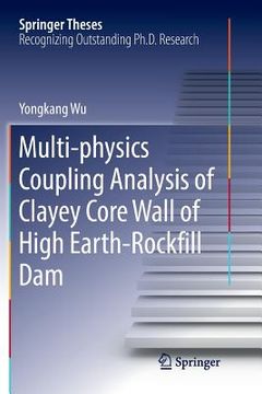 portada Multi-Physics Coupling Analysis of Clayey Core Wall of High Earth-Rockfill Dam (en Inglés)