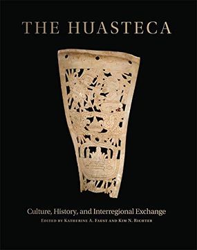 portada The Huasteca: Culture, History, and Interregional Exchange (en Inglés)