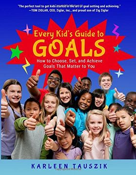 portada Every Kid's Guide to Goals: How to Choose, Set, and Achieve Goals That Matter to You.