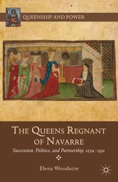 portada The Queens Regnant of Navarre: Succession, Politics, and Partnership, 1274-1512 (en Inglés)