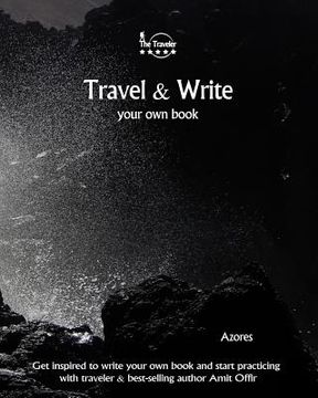 portada Travel & Write Your Own Book - Azores: Get inspired to write your own book and start practicing with traveler & best-selling author Amit Offir (en Inglés)