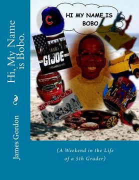 portada Hi, My Name is Bobo.: (A Weekend in the Life of a 5th Grader)