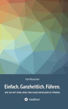portada Einfach. Ganzheitlich. Führen. (in German)