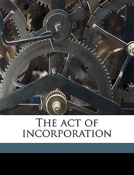 portada the act of incorporation volume 1 (en Inglés)