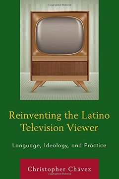 portada Reinventing the Latino Television Viewer: Language, Ideology, and Practice